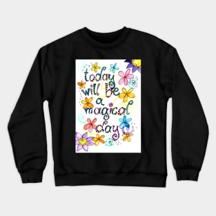 today will be a magical day Crewneck Sweatshirt